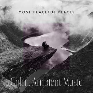 Most Peaceful Places: Calm, Ambient Music - Calm Sea Ambient