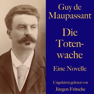 Guy de Maupassant: Die Totenwache - Guy de Maupassant