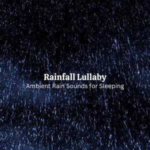 Rainfall Lullaby: Ambient Rain Sounds for Sleeping - Rain Sounds To Fall Asleep To