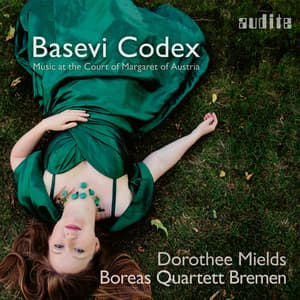 Basevi Codex - Music at the Court of Margaret of Austria - Dorothee Mields