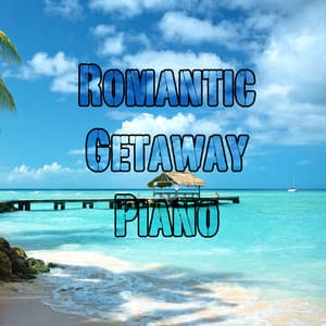 Romantic Getaway Piano - Piano Music Songs
