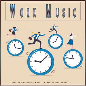 Work Music: Increase Production Mental Strength Nature Music - Work Music