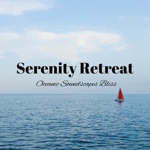 Serenity Retreat: Oceanic Soundscapes Bliss - Sounds Of The Ocean
