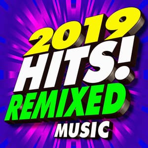 2019 Hits! Remixed Music - Ultimate Dance Hits