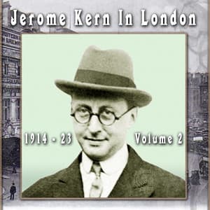 Jerome Kern In London 1914 - 23, Vol. 2 - Jerome Kern