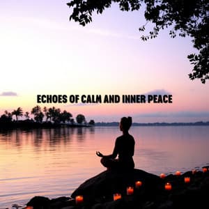 Echoes of Calm and Inner Peace - Meditation Music