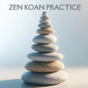 Zen Koan Practice: Buddhist Meditation to Open Your Mind - Zen Mental Relax Sanctuary