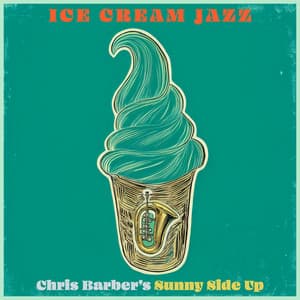 Ice Cream Jazz - Chris Barber's Sunny Side Up - Chris Barber