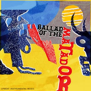 Ballad of the Matador - Upbeat Instrumental Music