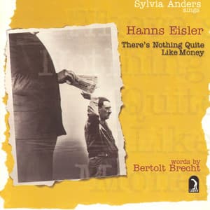 Eisler, H., Brecht, B.: There's Nothing Quite Like Money - Hanns Eisler