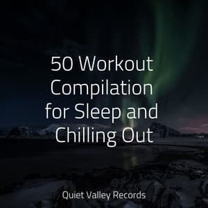 50 Workout Compilation for Sleep and Chilling Out - Especialistas de Musica para Dormir
