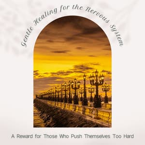 Gentle Healing for the Nervous System - A Reward for Those Who Push Themselves Too Hard - RelaxHealingSound