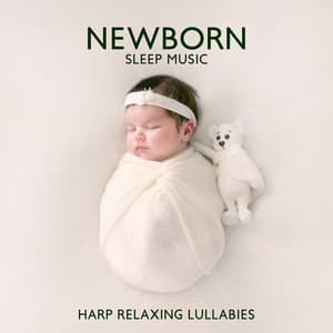Newborn Sleep Music: Harp Relaxing Lullabies, Soothing Sounds, Natural White Noise and Nursery Rhymes to Help Your Baby Sleep Through the Night & Sleep Deeply - Sleep & Dream Music Academy
