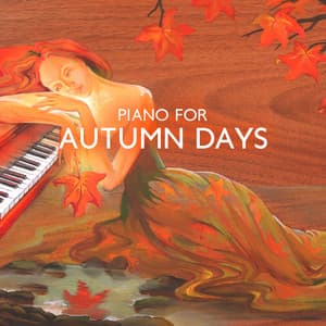 Piano for Autumn Days: Instrumental Piano Songs for Fall Relaxation - Instrumental Piano Universe