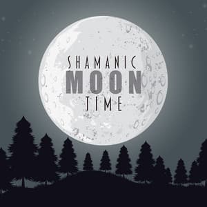 Shamanic Moon Time: Spiritual Sacred Shamanic Rhythms for Prayer and Freedom - Shamanic Meditation Tribe
