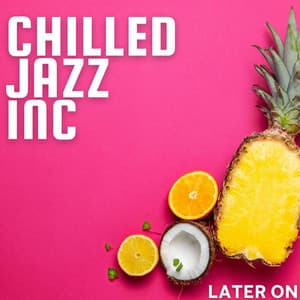 Later On - Chilled Jazz Inc