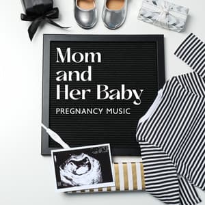 Mom and Her Baby: Pregnancy Music for Baby in Womb, Music Therapy for Pregnant Women - Baby Music!