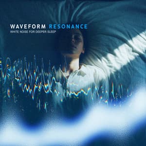 Waveform Resonance - White Noise for Deeper Sleep