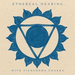 Ethereal Hearing with Vishuddha Chakra - The Inner Chakra