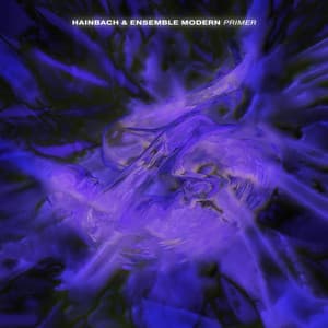Primer - Hainbach & Ensemble Modern - Hainbach