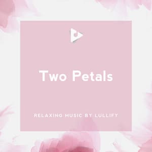 Two Petals - Relaxing Music by Lullify