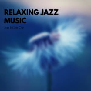 Relaxing Jazz Music - Jazz Ballads Club