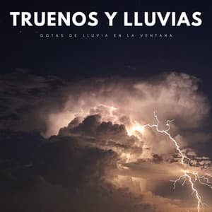 Truenos Y Lluvias: Gotas De Lluvia En La Ventana - Sonidos De Lluvia y Tormentas