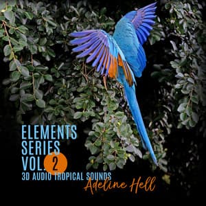 Elements Series: Vol. 2, 3D Audio Tropical Sounds - Adeline Hell