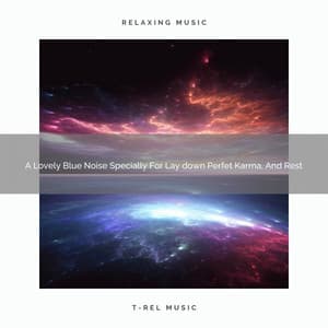 A Lovely Blue Noise Specially For Lay down Perfet Karma, And Rest - Satisfying Brown Noise