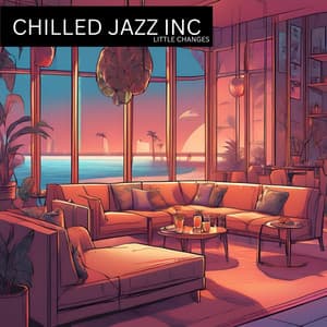 Little Changes - Chilled Jazz Inc
