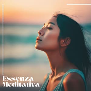 Essenza Meditativa: Nuove Melodie New Age per Rilassamento Meditativo - Calma Interiore