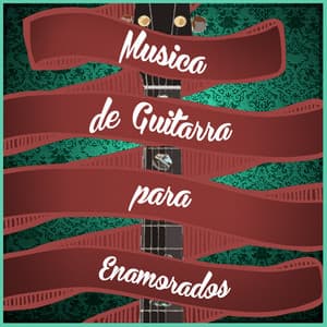Musica de Guitarra para Enamorados - Musica Romantica