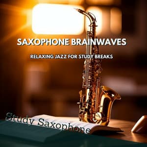 Saxophone Brainwaves: Relaxing Jazz for Study Breaks - Study Saxophone