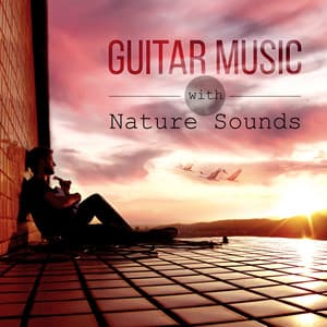 Guitar Music with Nature Sounds – White Noise to Relax and Calm Down, Yoga Meditation, Just Relax with Oriental Sounds, Soothing Sounds Relaxation Lounge - Guitar & Nature Sounds Academy