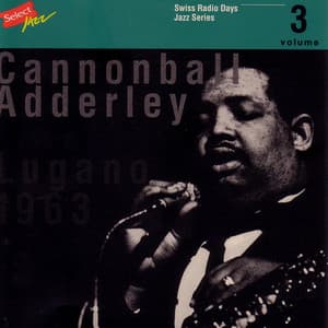 Swiss Radio Days Jazz Series, Vol. 3 - Cannonball Adderley