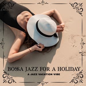 Bossa Jazz for a Holiday: A Jazz Vacation Vibe, Positive Atmosphere, Romantic Dinner - Bossa Nova 2019