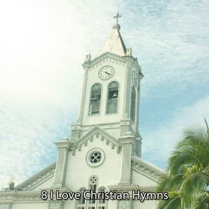 8 I Love Christian Hymns - Christian Music Guru