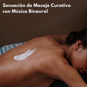 Sensación De Masaje Curativo Con Música Binaural - Curación Binaural