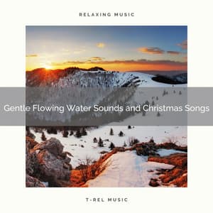 Gentle Flowing Water Sounds and Christmas Songs - Sound Sleeping