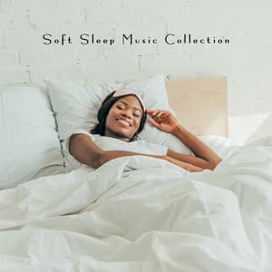 Soft Sleep Music Collection – New Age for Deep Relaxation, Stress Reduction, Sleeping Problems - Soft Sleeping Melodies