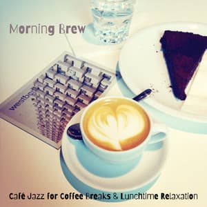 Morning Brew: Café Jazz for Coffee Breaks & Lunchtime Relaxation - Coffee Shop Jazz