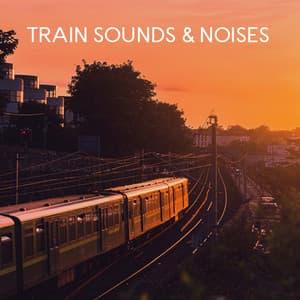 Train Sounds & Noises - Train Sounds Sleep