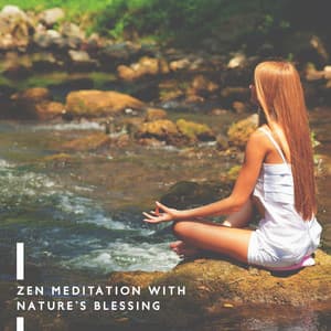 Zen Meditation with Nature’s Blessing: Soothing New Age Music with Sounds of Nature for Deep Meditation, Spiritual Cleansing, Peace of Mind, Stress Relief - Zen Meditation Guru