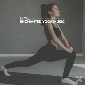 Enchanted Yoga Music - Yoga Music