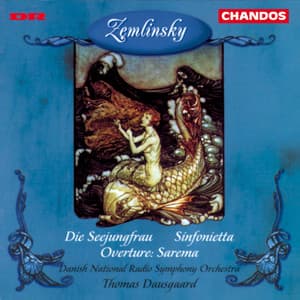 Zemlinsky: Die Seejungfrau, Sinfonietta & Sarema Overture - Alexander von Zemlinsky