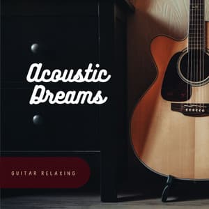 Acoustic Dreams: Instrumental Guitar Music - Guitar Relaxing