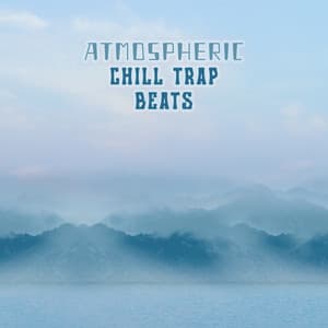 Atmospheric Chill Trap Beats - Evening Chill Out Academy
