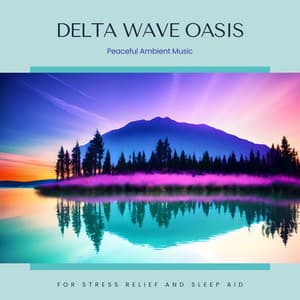 Delta Wave Oasis - Peaceful Ambient Music for Stress Relief and Sleep Aid - Mind Entrainment Doctor