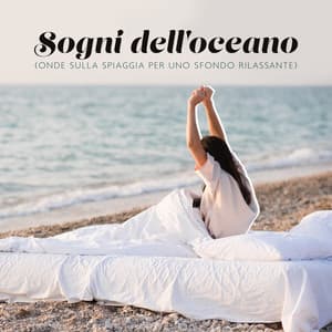 Sogni dell'oceano : Suoni dell'oceano per dormire, Ambiente della buonanotte, Suoni della natura per dormire, Meditazione dell'alba - Atmosfera Zen di Acqua Calma
