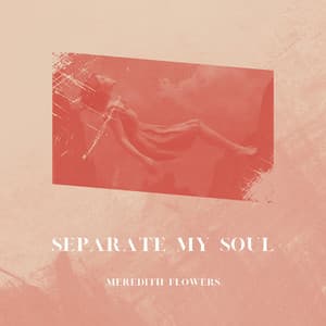 Separate My Soul - Meredith Flowers